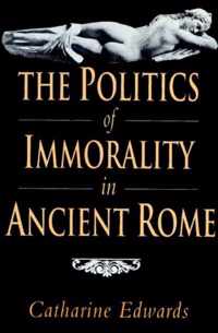 The Politics of Immorality in Ancient Rome