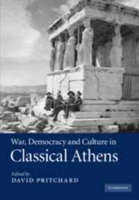 War, Democracy and Culture in Classical Athens