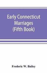 Early Connecticut marriages as found on ancient church records prior to 1800 (Fifth Book)