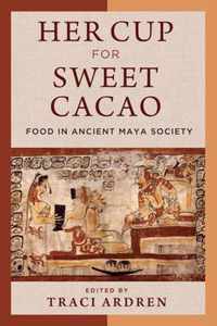 Her Cup for Sweet Cacao Food in Ancient Maya Society