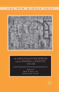 The Anglo-Scottish Border and the Shaping of Identity, 1300 1600