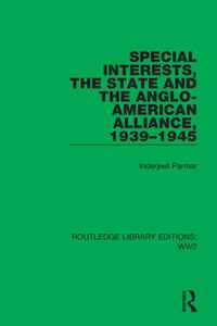 Special Interests, the State and the Anglo-American Alliance, 1939-1945