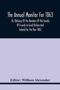 The Annual Monitor For 1863 Or, Obituary Of The Members Of The Society Of Friends In Great Britain And Ireland For The Year 1862