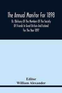 The Annual Monitor For 1898 Or, Obituary Of The Members Of The Society Of Friends In Great Britain And Ireland For The Year 1897