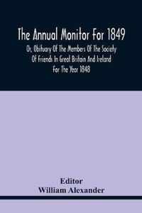 The Annual Monitor For 1849 Or, Obituary Of The Members Of The Society Of Friends In Great Britain And Ireland For The Year 1848