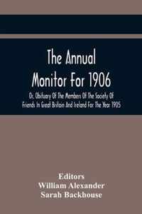 The Annual Monitor For 1906 Or, Obituary Of The Members Of The Society Of Friends In Great Britain And Ireland For The Year 1905