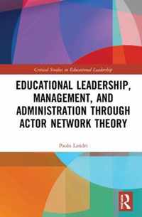 Educational Leadership, Management, and Administration through Actor-Network Theory