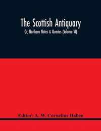 The Scottish Antiquary; Or, Northern Notes & Queries (Volume Vi)