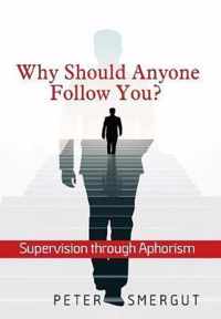 Why Should Anyone Follow You? Supervision Through Aphorism