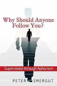 Why Should Anyone Follow You? Supervision Through Aphorism