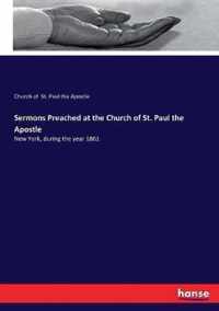 Sermons Preached at the Church of St. Paul the Apostle