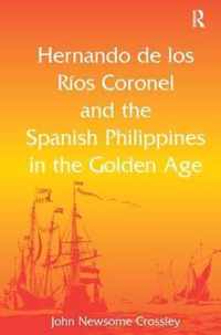 Hernando De Los Rios Coronel And The Spanish Philippines In The Golden Age