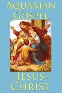 The Aquarian Gospel of Jesus the Christ