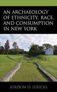 An Archaeology of Ethnicity, Race, and Consumption in New York