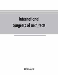 International congress of architects. Seventh session, held in London, 16-21 July, 1906, under the auspices of the Royal institute of British architects. Transactions