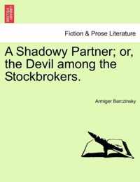 A Shadowy Partner; Or, the Devil Among the Stockbrokers.