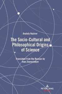 The Socio-Cultural and Philosophical Origins of Science