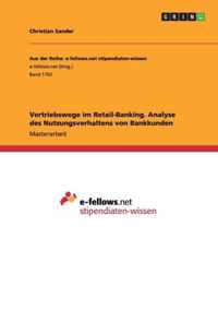 Vertriebswege im Retail-Banking. Analyse des Nutzungsverhaltens von Bankkunden