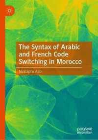 The Syntax of Arabic and French Code Switching in Morocco