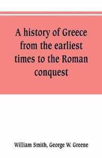 A history of Greece, from the earliest times to the Roman conquest. With supplementary chapters on the history of literature and art