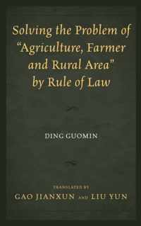 Solving the Problem of  Agriculture, Farmer, and Rural Area  by Rule of Law