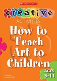 How to Teach Art to Children - Ages 5-11