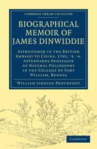 Biographical Memoir of James Dinwiddie, L.l.d., Astronomer in the British Embassy to China, 1792, '3, '4,