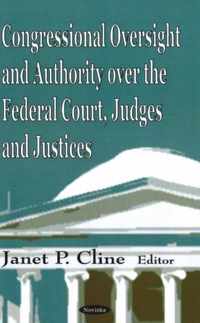 Congressional Oversight & Authority Over the Federal Court, Judges & Justices