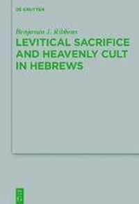 Levitical Sacrifice and Heavenly Cult in Hebrews