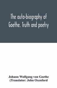 The auto-biography of Goethe. Truth and poetry