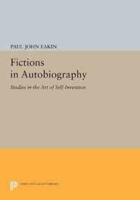 Fictions in Autobiography - Studies in the Art of Self-Invention