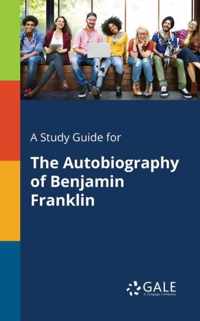 A Study Guide for The Autobiography of Benjamin Franklin