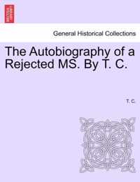 The Autobiography of a Rejected Ms. by T. C.