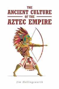 The Ancient Culture of the Aztec Empire