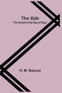 The Bab; The Herald of the Day of Days