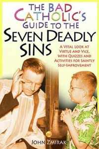 The Bad Catholic's Guide to the Seven Deadly Sins