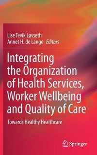 Integrating the Organization of Health Services, Worker Wellbeing and Quality of Care