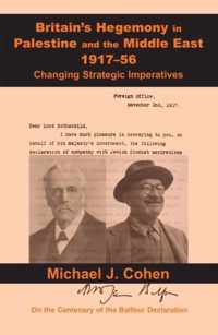 Britain's Hegemony in Palestine and the Middle East, 1917-56: Changing Strategic Imperatives