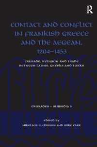 Contact and Conflict in Frankish Greece and the Aegean, 1204-1453