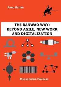 The BANWAD Way: Beyond Agile, New Work and Digitalization