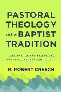 Pastoral Theology in the Baptist Tradition - Distinctives and Directions for the Contemporary Church