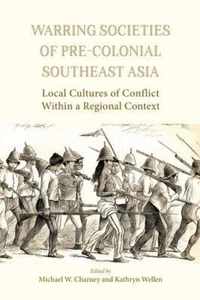 Warring Societies of Pre-Colonial Southeast Asia: Local Cultures of Conflict Within a Regional Context