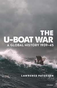 The U-Boat War: A Global History 1939-45