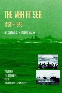 Official History of the Second World War the War at Sea 1939-45: Volume III Part I the Offensive 1st June 1943-31 May 1944