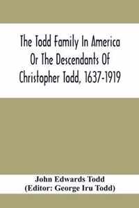 The Todd Family In America Or The Descendants Of Christopher Todd, 1637-1919