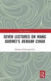 Seven Lectures on Wang Guowei's Renjian Cihua
