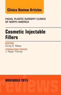 Cosmetic Injectable Fillers, An Issue of Facial Plastic Surgery Clinics of North America