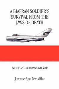 A Biafran Soldier's Survival from the Jaws of Death