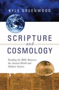 Scripture and Cosmology Reading the Bible Between the Ancient World and Modern Science