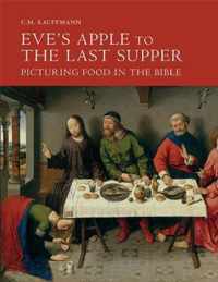 Eve's Apple to the Last Supper: Picturing Food in the Bible